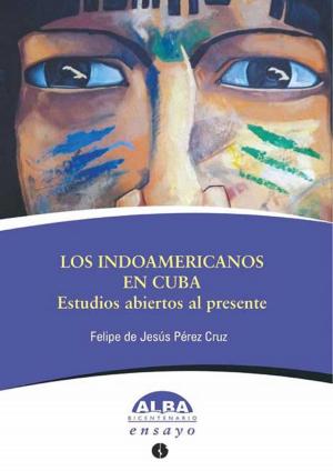 Cover of the book Los indoamericanos en Cuba by Ciro Bianchi Ross