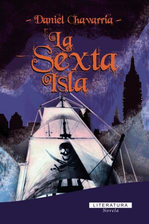Cover of the book La sexta isla by Daniel Chavarría