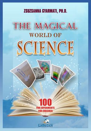 Cover of the book The Magical World of Science by Tina E. Bernard