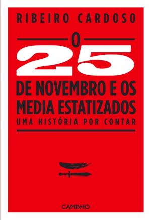 Cover of the book O 25 de Novembro de 1975 e os Media Estatizados by Alice Vieira