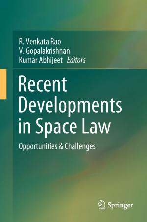 Cover of the book Recent Developments in Space Law by Raghu B. Korrapati, Ch. Divakar, G. Lavanya Devi