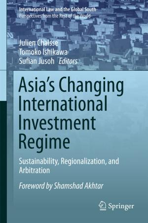 Cover of the book Asia's Changing International Investment Regime by Gaurav Baranwal, Dinesh Kumar, Zahid Raza, Deo Prakash Vidyarthi