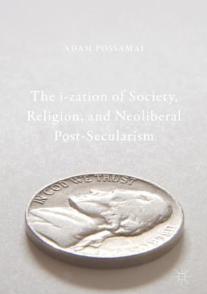 Cover of the book The i-zation of Society, Religion, and Neoliberal Post-Secularism by Toshihiro Ihori