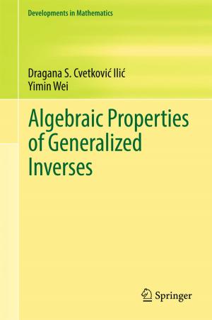 Cover of the book Algebraic Properties of Generalized Inverses by Buddhi Wijesiri, An Liu, Prasanna Egodawatta, James McGree, Ashantha Goonetilleke