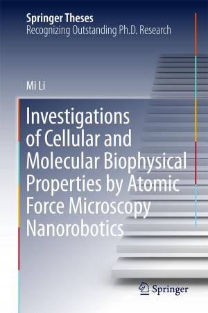 Cover of the book Investigations of Cellular and Molecular Biophysical Properties by Atomic Force Microscopy Nanorobotics by Sukhendu Kanrar, Nabendu Chaki, Samiran Chattopadhyay
