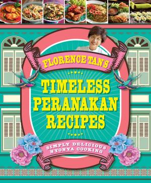 Cover of the book Florence Tan's Timeless Peranakan Recipes by Jeremy Monteiro
