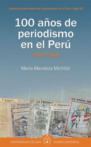 Cover of the book 100 años de periodismo en el Perú by José Güich Rodríguez