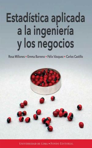 Cover of the book Estadística aplicada a la ingeniería y los negocios by Pedro Arroyo Gordillo, Ruth Vásquez Rivas Plata, Fondo editorial Universidad de Lima