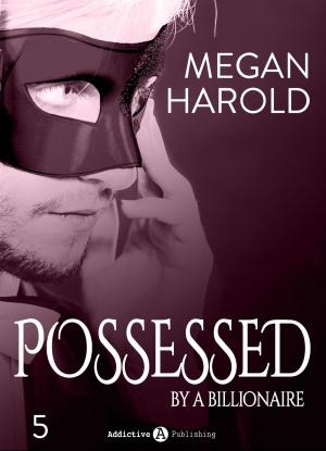 Cover of the book Possessed by a Billionaire - Band 5 by Mina Shepard