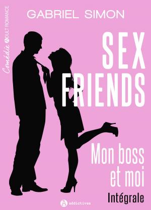 Book cover of Sex friends - Mon boss et moi, intégrale