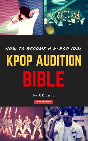 Cover of the book Kpop Audition Bible: How to become a k-pop idol by Robert Foss