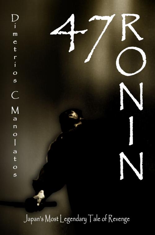 Cover of the book 47 Ronin by Dimetrios C. Manolatos, The Warrior Class