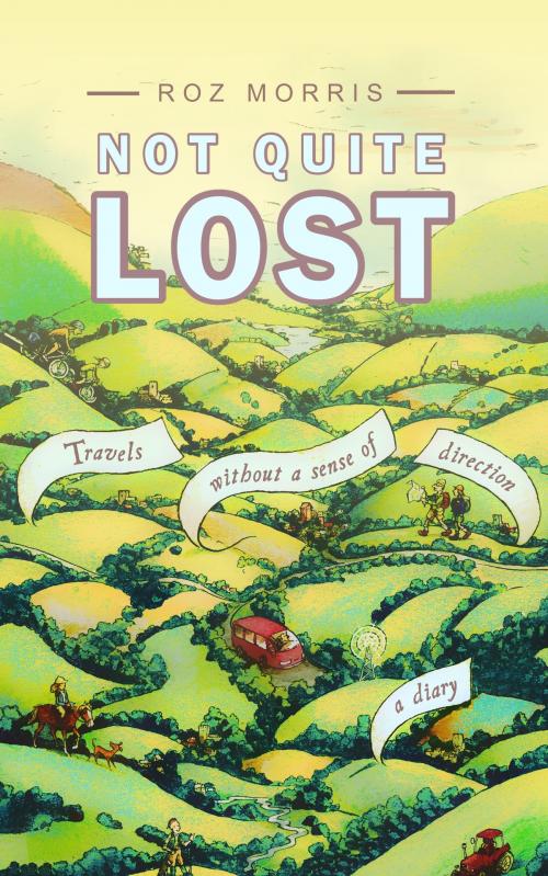 Cover of the book Not Quite Lost: Travels Without A Sense of Direction by Roz Morris, Spark Furnace