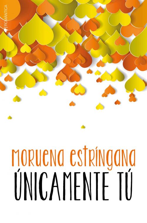 Cover of the book Únicamente tú by Moruena Estríngana, Ediciones Kiwi