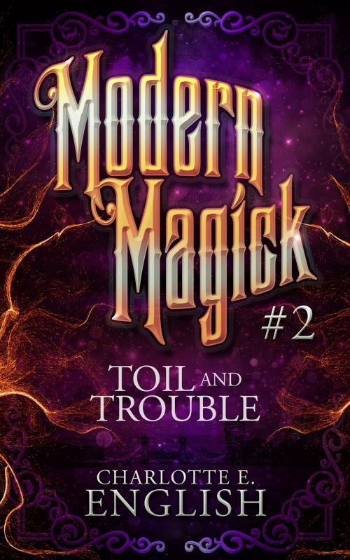 Cover of the book Toil and Trouble (Modern Magick, 2) by Charlotte E. English, Charlotte E. English