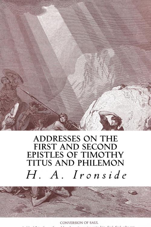 Cover of the book Addresses on the First and Second Epistles of Timothy Titus and Philemon by H. A. Ironside, CrossReach Publications