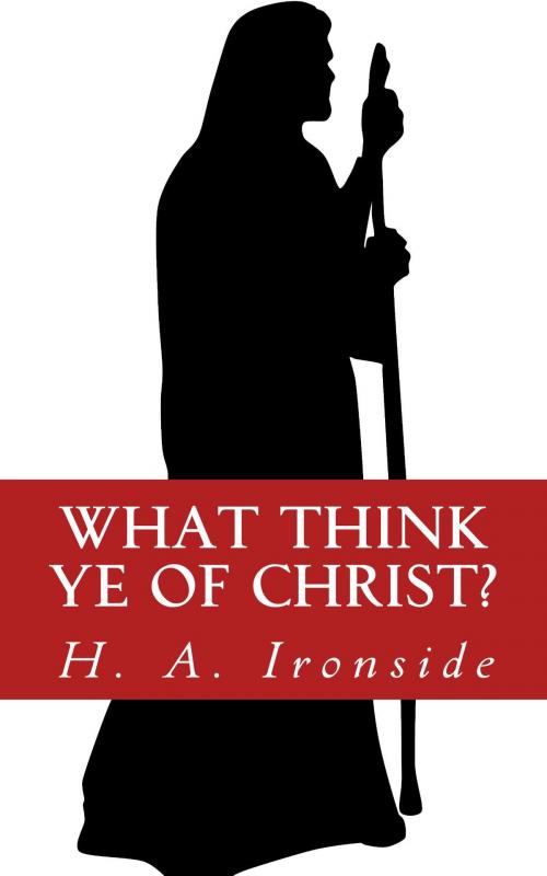 Cover of the book What Think Ye of Christ? by H. A. Ironside, CrossReach Publications
