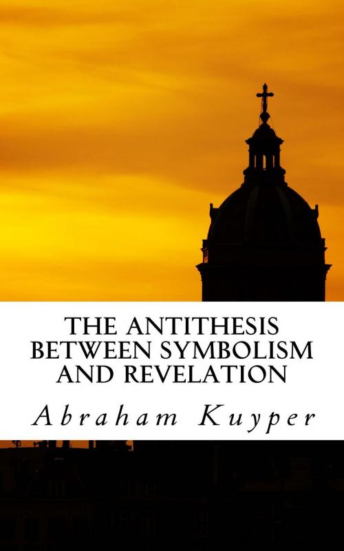 Cover of the book The Antithesis Between Symbolism and Revelation by Abraham Kuyper, CrossReach Publications