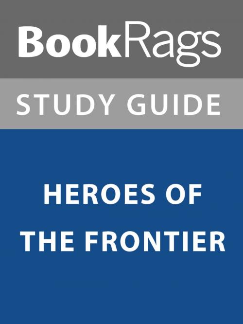 Cover of the book Summary & Study Guide: Heroes of the Frontier by BookRags, BookRags
