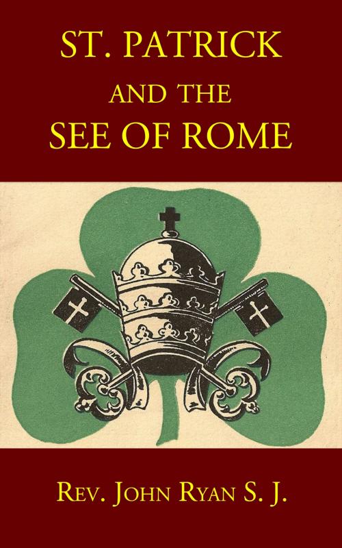 Cover of the book St. Patrick and the See of Rome by Rev. John Ryan S. J., CrossReach Publications