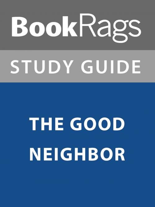 Cover of the book Summary & Study Guide: The Good Neighbor by BookRags, BookRags