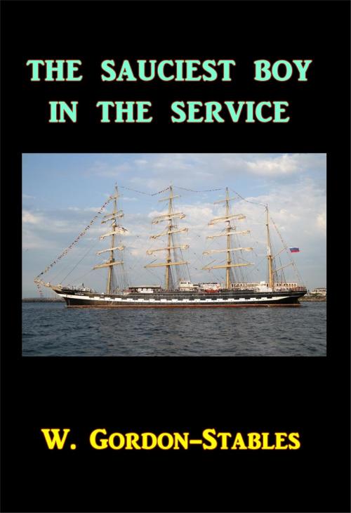 Cover of the book The Sauciest Boy in the Service by W. Gordon-Stables, Green Bird Press