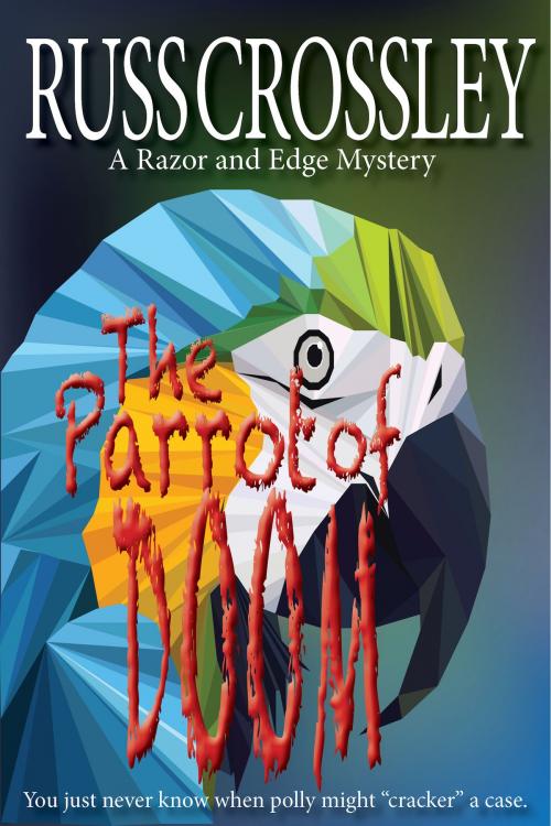 Cover of the book The Parrot of Doom by Russ Crossley, 53rd Street Publishing