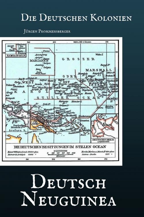 Cover of the book Die Deutschen Kolonien: Deutsch-Neuguinea by Jürgen Prommersberger, Jürgens e-book Shop