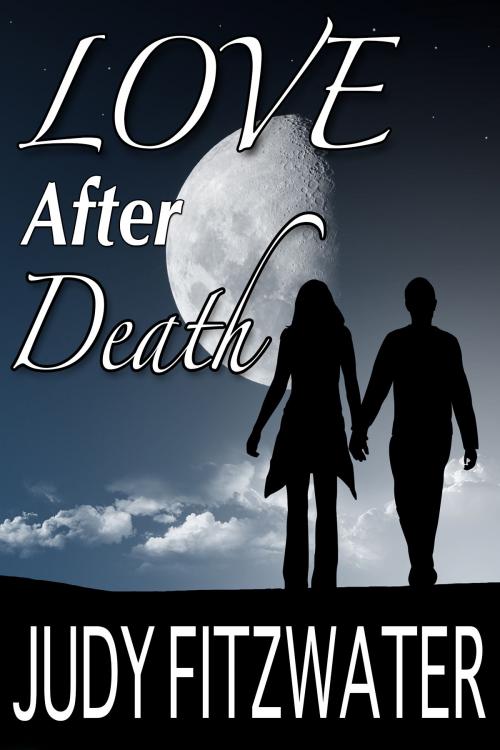 Cover of the book Love After Death by Judy Fitzwater, Judy Fitzwater
