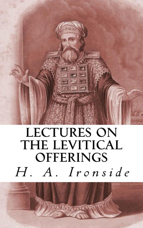 Cover of the book Lectures on the Levitical Offerings by H. A. Ironside, CrossReach Publications