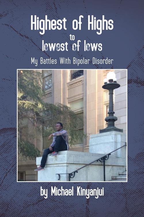 Cover of the book Highest of Highs to Lowest of Lows by Michael Kinyanjui, EditPros LLC