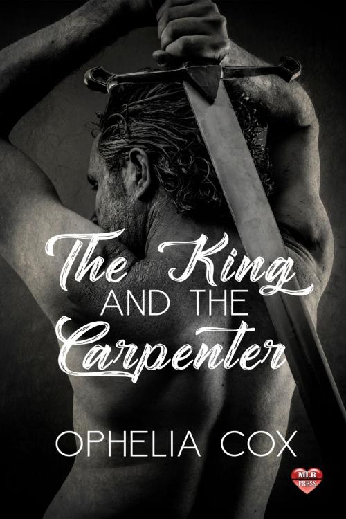 Cover of the book The King and the Carpenter by Ophelia Cox, MLR Press