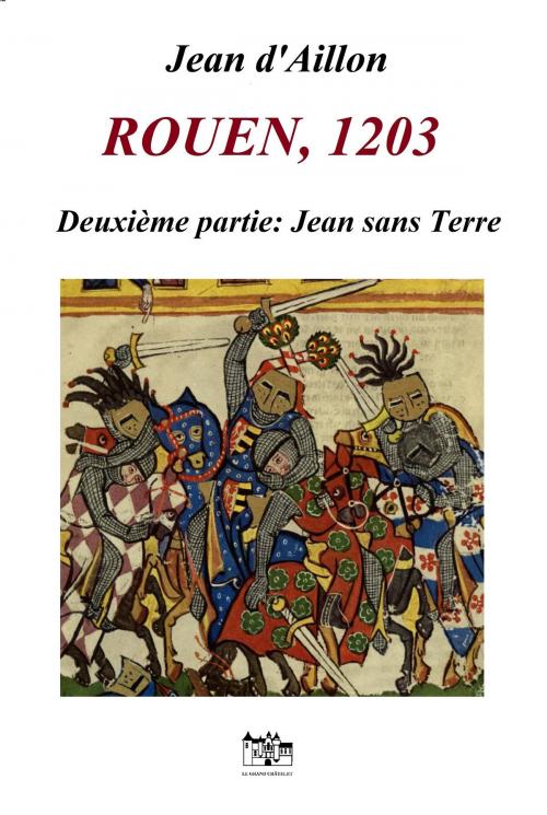 Cover of the book ROUEN, 1203 by Jean d'Aillon, Le Grand-Chatelet