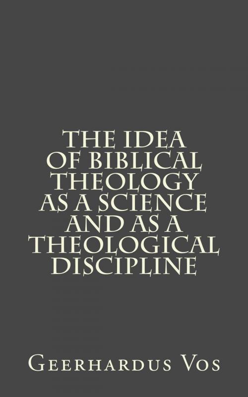 Cover of the book The Idea of Biblical Theology as a Science and as a Theological Discipline by Geerhardus Vos, CrossReach Publications