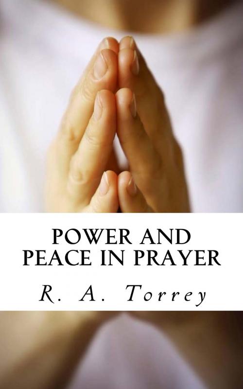 Cover of the book Power and Peace in Prayer by R. A. Torrey, CrossReach Publications