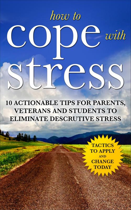 Cover of the book How to Cope with Stress: The Scientific Solution to Stress and Anxiety Management for Students, Parents and Veterans by Antonio Monteiro, Quickreads