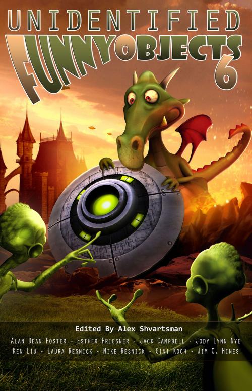Cover of the book Unidentified Funny Objects 6 by Alex Shvartsman, Alan Dean Foster, Jack Cambpell, Ken Liu, Esther Friesner, Mike Resnick, Laura Resnick, Jody Lynn Nye, Jim C. Hines, Gini Koch, UFO Publishing