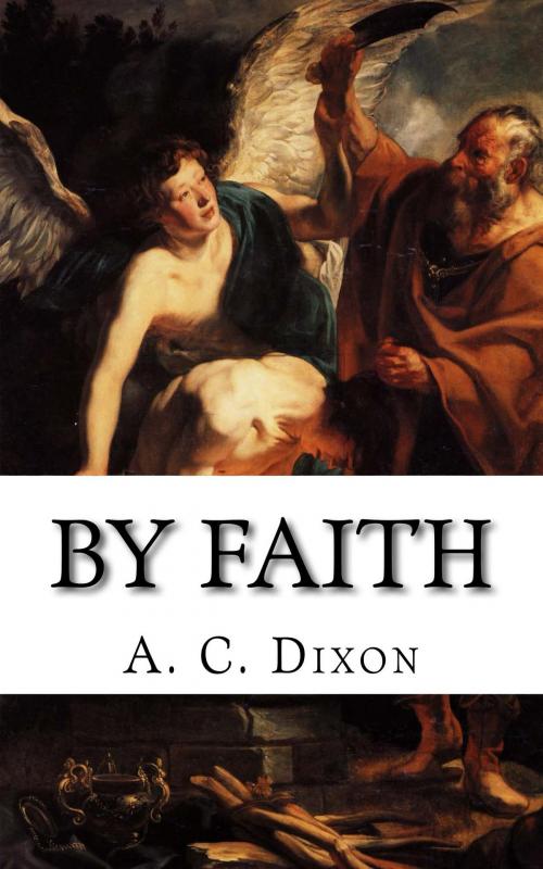 Cover of the book By Faith by A. C. Dixon, CrossReach Publications