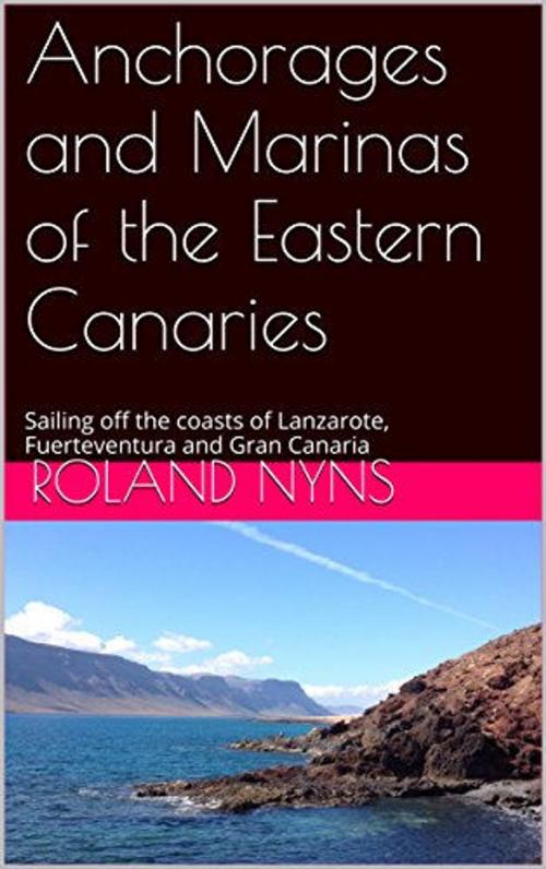 Cover of the book Anchorages and Marinas of the Eastern Canaries by Roland Nyns, MamboTango