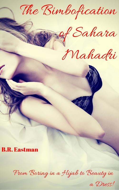 Cover of the book The Bimbofication of Sahara Mahadri by B.R. Eastman, The Eroticatorium