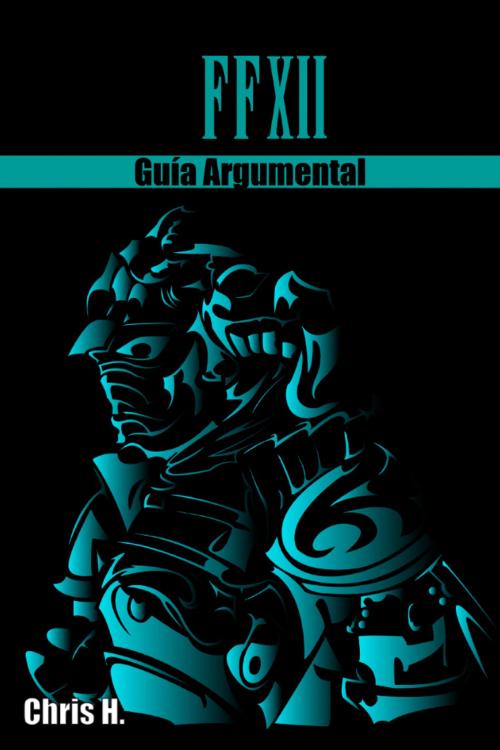 Cover of the book Final Fantasy XII - Guía Argumental by Chris Herraiz, Chris Herraiz