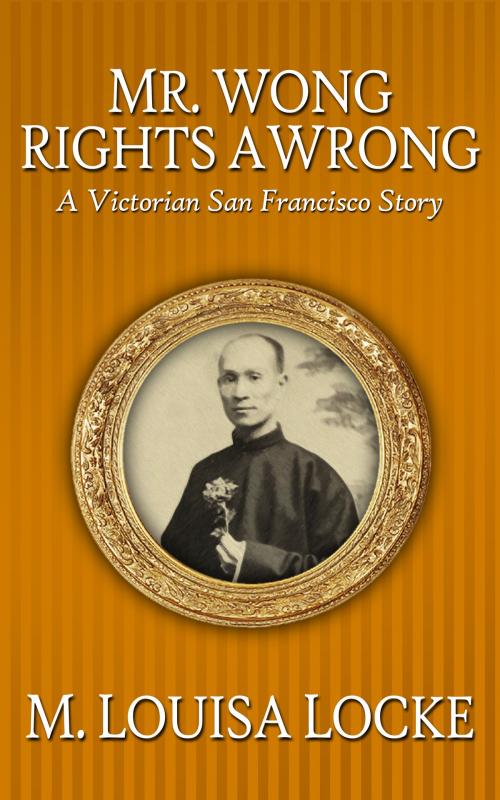 Cover of the book Mr. Wong Rights a Wrong by M. Louisa Locke, M. Louisa Locke