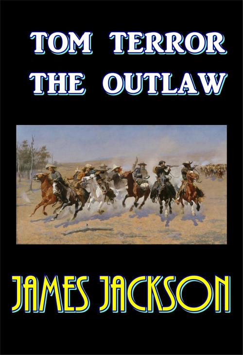 Cover of the book Tom Terror the Outlaw by James Jackson, Green Bird Press