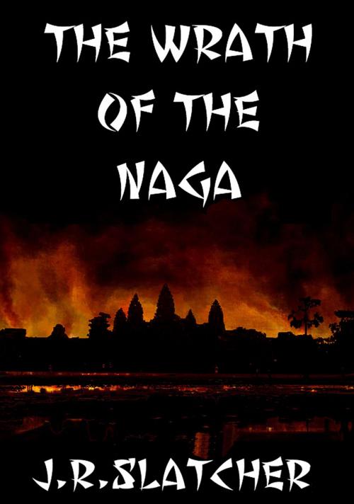Cover of the book The Wrath of the Naga by J.R.Slatcher, J.R.Slatcher