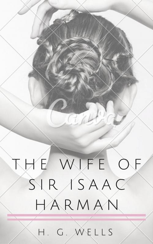Cover of the book The Wife of Sir Isaac Harman (Annotated) by H. G. Wells, Consumer Oriented Ebooks Publisher