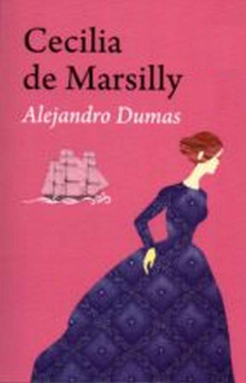 Cover of the book Cecilia de Marsilly by Alejandro Dumas, Sergio Adrián Martin