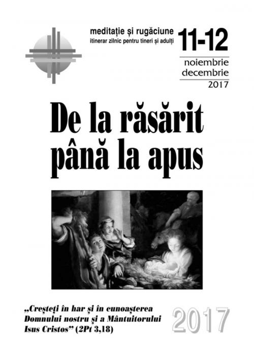 Cover of the book De la răsărit până la apus: noiembrie-decembrie 2017 by Editura Presa Buna Iasi, Editura Presa Buna