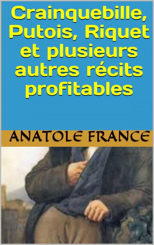 Cover of the book Crainquebille, Putois, Riquet et plusieurs autres récits profitables by anatole  france, patrick goualard