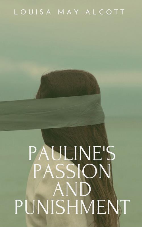 Cover of the book Pauline's Passion and Punishment (Annotated) by Louisa May Alcott, Consumer Oriented Ebooks Publisher