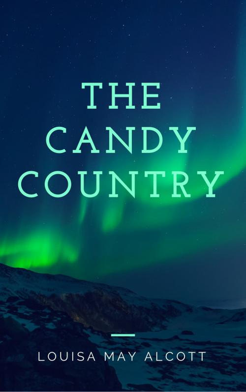 Cover of the book The Candy Country (Annotated & Illustrated) by Louisa May Alcott, Consumer Oriented Ebooks Publisher